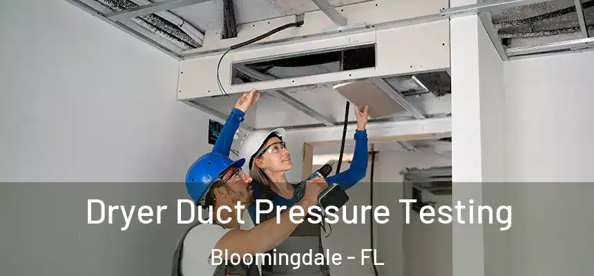 Dryer Duct Pressure Testing Bloomingdale - FL