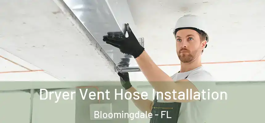 Dryer Vent Hose Installation Bloomingdale - FL