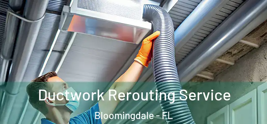 Ductwork Rerouting Service Bloomingdale - FL