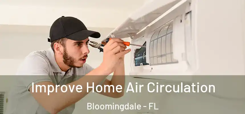 Improve Home Air Circulation Bloomingdale - FL