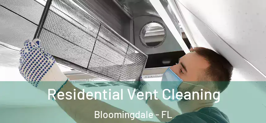 Residential Vent Cleaning Bloomingdale - FL