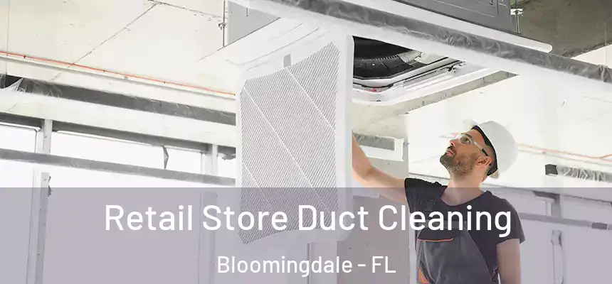 Retail Store Duct Cleaning Bloomingdale - FL